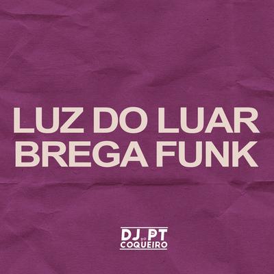 Luz do Luar Brega Funk By Dj PT do Coqueiro's cover