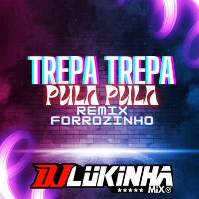 Trepa Trepa Pula Pula (Remix Forrozinho) By DJ Lukinha Mix's cover