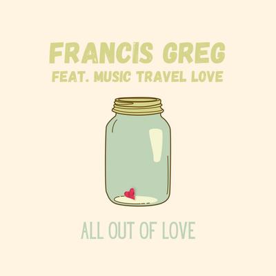 All Out Of Love By Francis Greg, Music Travel Love's cover