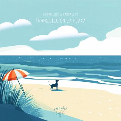 Tranquilo En La Playa By Astro Loud, Paxkalito, Soave lofi's cover