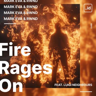 Fire Rages On By Mark Eva, RWND, Luigi Neighbours's cover