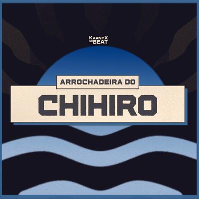 Arrochadeira do Chihiro By KarnyX no Beat's cover