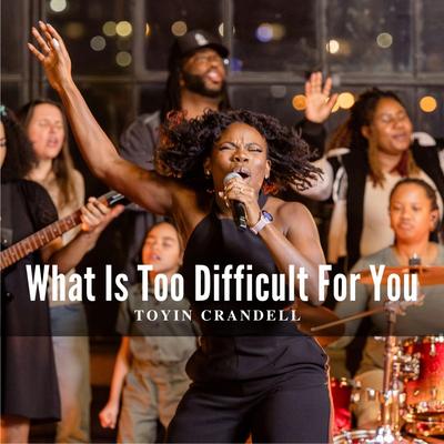 What Is Too Difficult For You By Toyin Crandell's cover