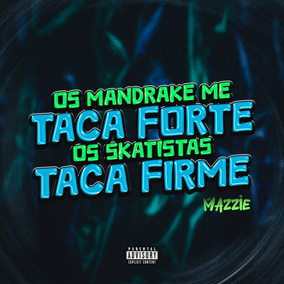 OS MANDRAKE ME TACA FORTE, OS SKATISTAS TACA FIRME By MC Mazzie, DJ PATTATYNOBEAT's cover