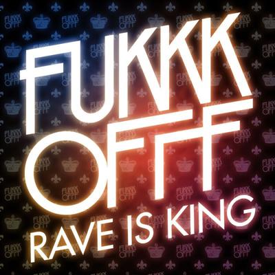 Rave Is King By Fukkk Offf's cover