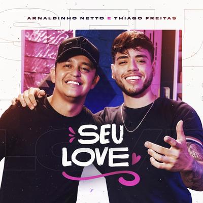 Seu Love By Arnaldinho Netto, Thiago Freitas's cover