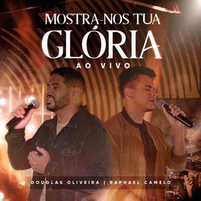 Mostra-Nos Tua Glória (Ao Vivo) By Douglas Oliveira, Raphael Camelo's cover
