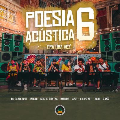 Poesia Acústica #6 Era uma Vez By Pineapple StormTv, MC Cabelinho, Bob do Contra, Azzy, Filipe Ret, Dudu, Xamã, Orochi, Maquiny, Salve Malak's cover