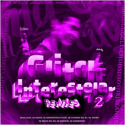 Glitch Interestelar, Vol. 2 - Reverb (Remix) By DJ KIRIN, DJ REMIZEVOLUTION, KoalaSix, Dj guinho da ZS, DJ Banzin, DJ TAVÃO, DJ Nego da ZO, DJ DARKNESS's cover