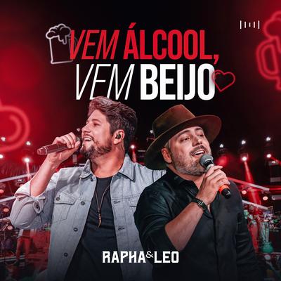 Vem Álcool, Vem Beijo (Ao Vivo) By Rapha & Leo's cover