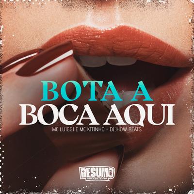 Bota a Boca Aqui By Mc Kitinho, MC Luiggi, DJ JHOW BEATS's cover