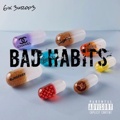Bad Habits By 6ix 3urop3's cover