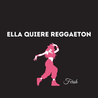 Ella quiere reggaetón's cover