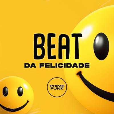 Beat da Felicidade By DJ DUARTE, MC Rondom, DJ Kayo Original, MC BS, Prime Funk's cover