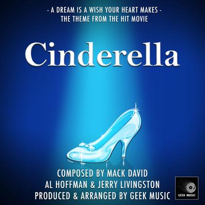 Cinderella: A Dream Is A Wish Your Heart Makes By Geek Music's cover