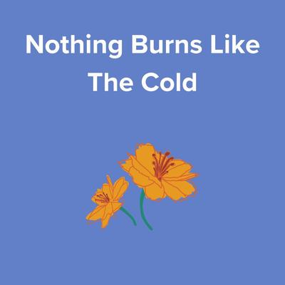 Nothing Burns Like The Cold's cover