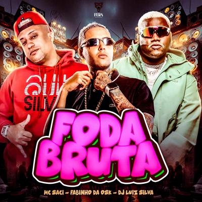 Foda Bruta By Dj Luiz Silva, MC Saci, MC Fabinho da OSK's cover