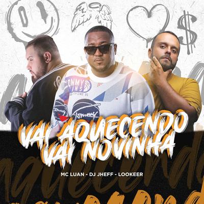 Vai Aquecendo Vai Novinha By Lookeer, Mc Luan, DJ Jheff's cover