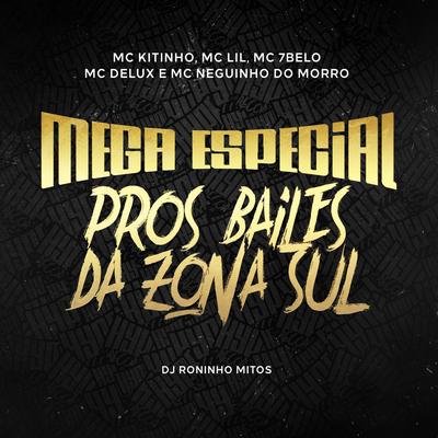Mega Especial Pros Bailes Da Zona Sul By Mc Kitinho, Mc Delux, Roninho Mitos, Mc 7 Belo, MC Lil, MC Neguinho Do Morro's cover