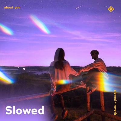 about you - slowed + reverb's cover