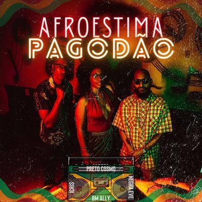 Afroestima PAGODÃO By Preto Cosmo, Negra Eve, BM Ally, I. Cris's cover