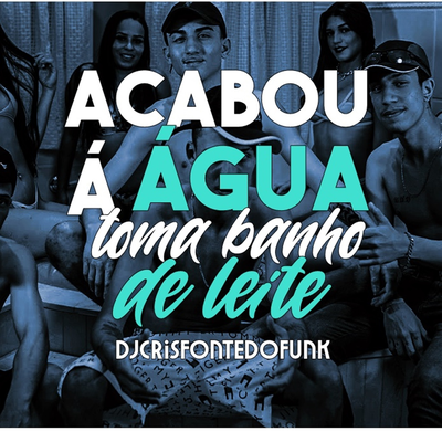 Acabou a Agua Toma banho de Leite vs Toma Leitada By DJ Cris Fontedofunk, MC 3L's cover