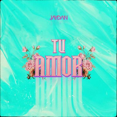 Tu Amor By Jaydan's cover