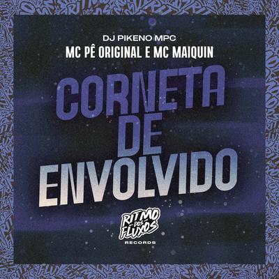 Corneta de Envolvido By MC Pê Original, Mc Maiquin, Dj Pikeno Mpc's cover