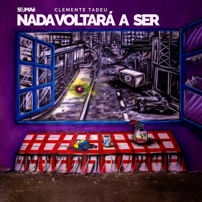 Nada Voltará a Ser By Somae, Clemente Tadeu's cover