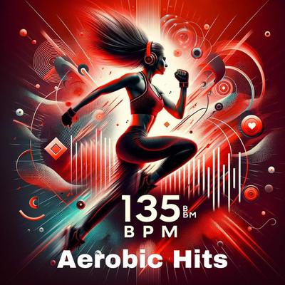 Aerobic Hits: 135 BPM Best Songs Fitness & Workout Session's cover