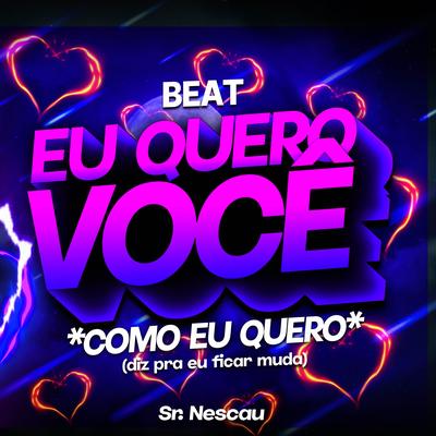 Beat Eu Quer0 Você Como Eu Quero By Sr. Nescau's cover