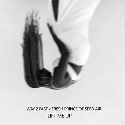 Lift Me Up (Sped Up) By Way 2 Fast, Fresh Prince of Sped Air's cover