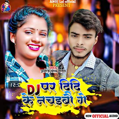 Dj Par Didi Ke Nachaibu's cover