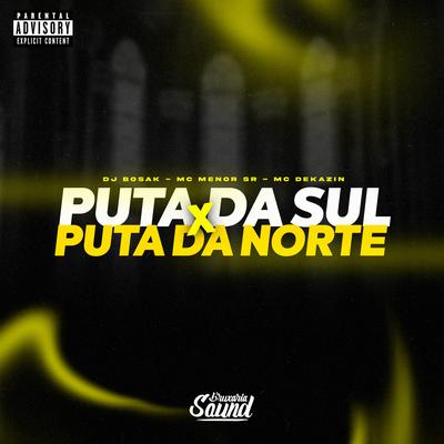 Puta da Sul X Puta da Norte (feat. MC Menor SR) (feat. MC Menor SR) By DJ Bosak, Mc Dekazin, Mc Menor Sr's cover