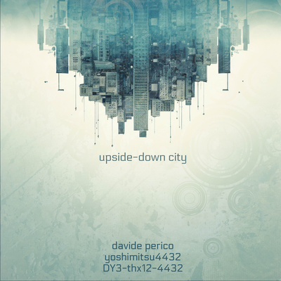 upside-down city By Davide Perico, DY3-thx12-4432, Yoshimitsu4432's cover