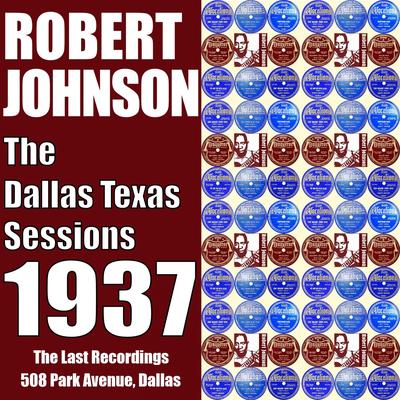 Stones In My Passway (Dallas Sessions 1937) (508 Park Avenue,  Dallas Sessions 19th June 1937  Remasterred) By Robert Johnson's cover