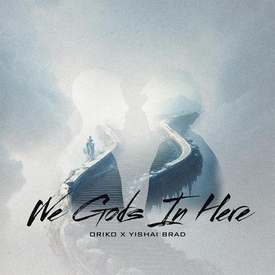 We Gods In Here By ORIKO, Yishai Brad's cover