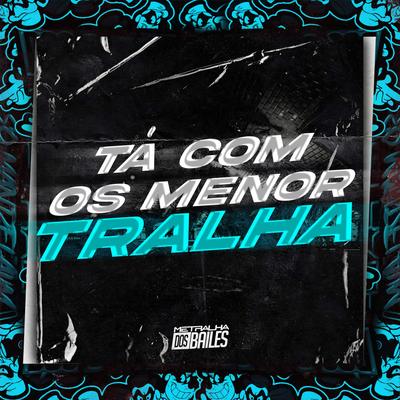 Tá Com os Menor Tralha's cover