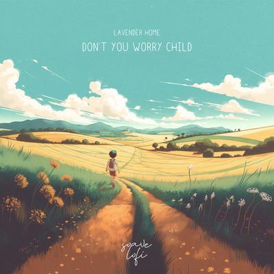 Don't You Worry Child By lavender home's cover