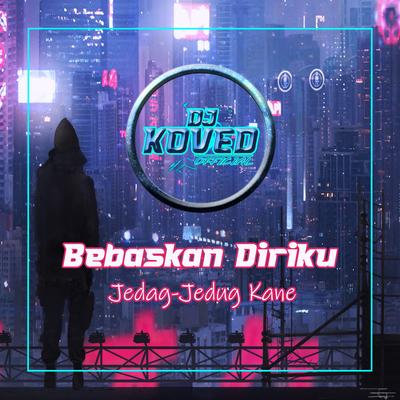 DJ Bebaskan Diriku Jedag Jedug Kane's cover