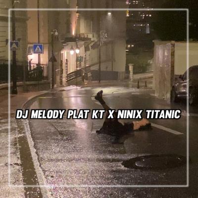 DJ Melody Plat KT x Ninix Titanic Slow Kane's cover