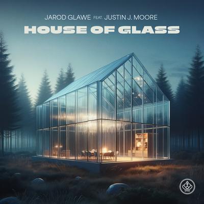 House of Glass (feat. Justin J. Moore) By Jarod Glawe, Justin J. Moore's cover