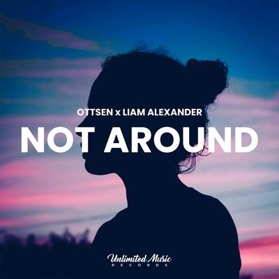 Not Around By OTTSEN, Liam Alexander's cover
