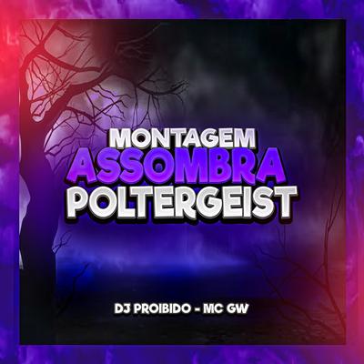 Montagem - Assombra Poltergeist By DJ PROIBIDO, Mc Gw's cover