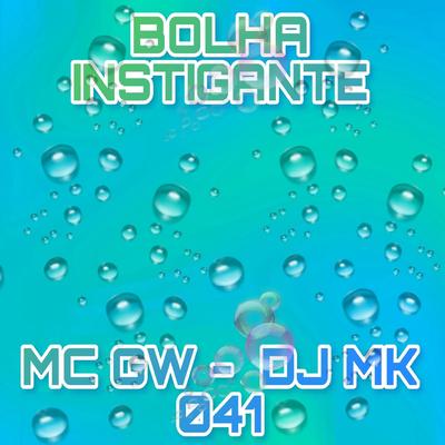 Bolha Instigante By DJ MK 041, Mc Gw's cover