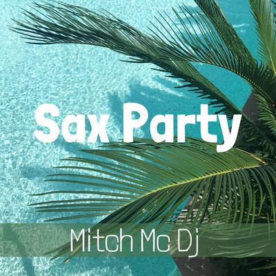 Sax Party By Mitch MC DJ's cover