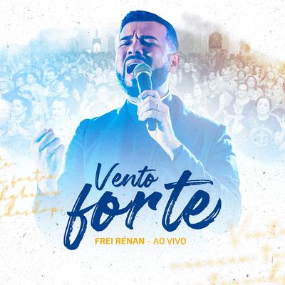 Vento Forte (Ao Vivo) By Frei Renan Barros's cover