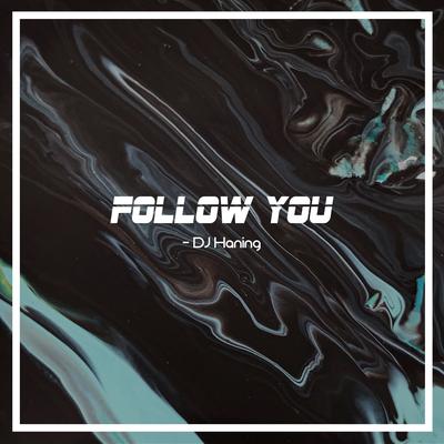 Follow You By DJ Haning's cover