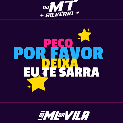 Peço por Favor Deixa Eu Te Sarrar By DJ ML da Vila, DJ MT SILVÉRIO's cover