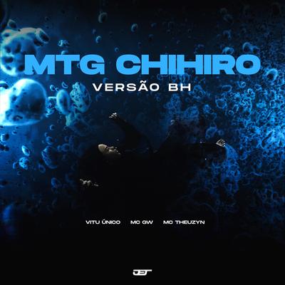 Mtg Chihiro (Versão Bh) By Vitu Único, Mc Gw, MC Theuzyn's cover
